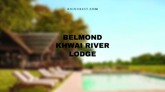 belmond khwai river lodge